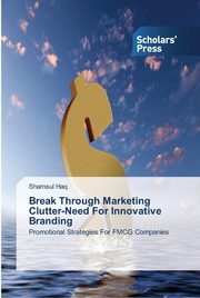 Break Through Marketing Clutter-Need For Innovative Branding, Haq Shamsul