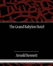 The Grand Babylon Hotel, Bennett Arnold