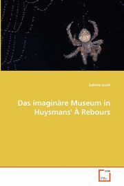 Das Imaginare Museum in Huysmans'' a Rebours, Israel Juliette