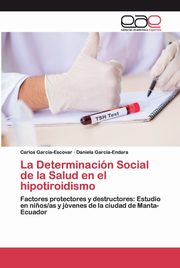 La Determinacin Social de la Salud en el hipotiroidismo, Garca-Escovar Carlos