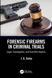 Forensic Firearms in Criminal Trials, Sinha J. K.