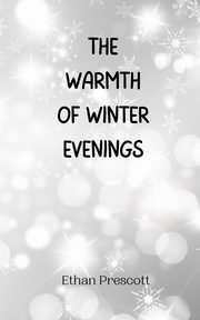 The Warmth of Winter Evenings, Prescott Ethan