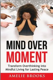 Mind Over Moment, Brooks Amelie