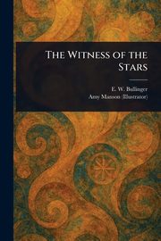 The Witness of the Stars, Bullinger E. W. (Ethelbert William)