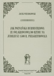 ksiazka tytu: Jak poznaska burmistrzowa ze sw krawcow do Rzymu na jubileusz 1500 r. Pielgrzymowaa autor: Wiesioowski Jacek