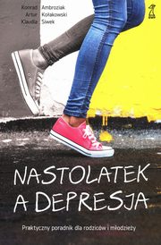 Nastolatek a depresja, Ambroziak Konrad, Kołakowski Artur, Siwek Klaudia