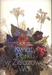 ksiazka tytu: Kwiaty Parku w elazowej Woli autor: Anna Tarnawska, Natalia Marcinkowska-Chojnacka