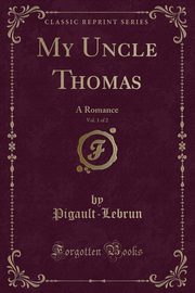 ksiazka tytu: My Uncle Thomas, Vol. 1 of 2 autor: Pigault-Lebrun Pigault-Lebrun