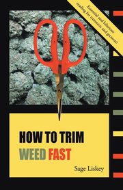 ksiazka tytu: How To Trim Weed Fast autor: Liskey Sage