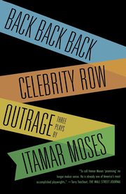 Back Back Back; Celebrity Row; Outrage, Itamar Moses