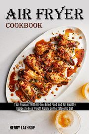 ksiazka tytu: Air Fryer Cookbook autor: Lathrop Henry