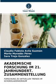 AKADEMISCHE FORSCHUNG IM 21. JAHRHUNDERT. ZUSAMMENSTELLUNG, Avila Guzmn Claudia Fabiola