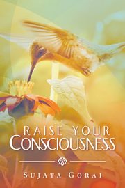 Raise Your Consciousness, Gorai Sujata