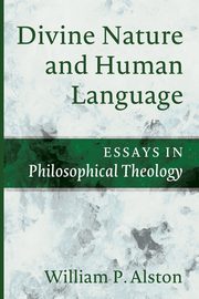 Divine Nature and Human Language, Alston William P.