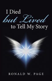 I Died but Lived to Tell My Story, Page Ronald W.