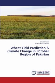 Wheat Yield Prediction & Climate Change in Potohar Region of Pakistan, Rasul Ghulam