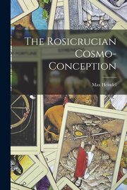 The Rosicrucian Cosmo-Conception, Heindel Max