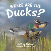 Where Are the Ducks?, Bullard Jeffrey