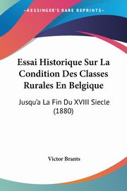 Essai Historique Sur La Condition Des Classes Rurales En Belgique, Brants Victor