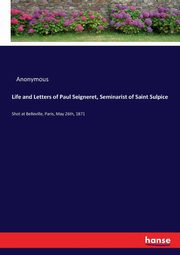 Life and Letters of Paul Seigneret, Seminarist of Saint Sulpice, Anonymous