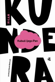 Kubu i jego Pan Hod w trzech aktach dla Denisa Diderota, Kundera Milan