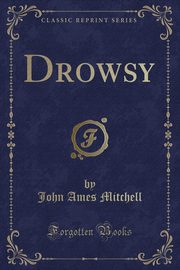 ksiazka tytu: Drowsy (Classic Reprint) autor: Mitchell John Ames