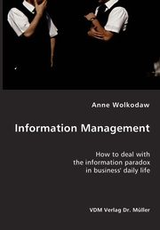 Information Management- How to deal with the information paradox in business' daily life, Wolkodaw Anne