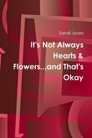 It's Not Always Hearts & Flowers...and That's Okay, Jones Sandi