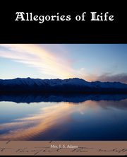Allegories of Life, Adams Mrs J. S.