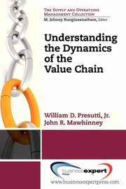 Understanding the Dynamics of the Value Chain, Presutti William D.