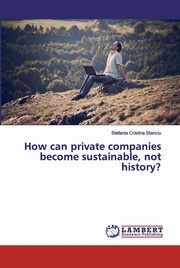 How can private companies become sustainable, not history?, Stanciu Stefania Cristina