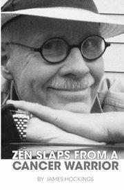 Zen Slaps from a Cancer Warrior, Hockings James A