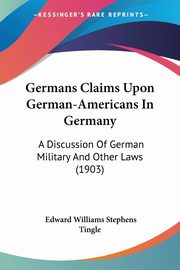 Germans Claims Upon German-Americans In Germany, Tingle Edward Williams Stephens