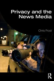 Privacy and the News Media, Frost Chris