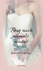 Frag mich niemals wieder, Schilling Annabell