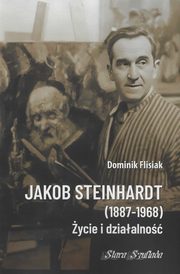ksiazka tytu: Jakob Steinhardt (1887-1968) ycie i dziaalno autor: Flisiak Dominik