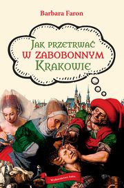 ksiazka tytu: Jak przetrwa w zabobonnym Krakowie autor: Faron Barbara