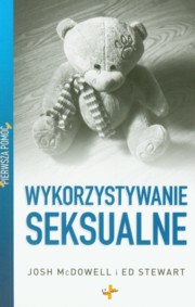 ksiazka tytu: Pierwsza pomoc Wykorzystywanie seksualne autor: McDowell Josh, Stewart Ed