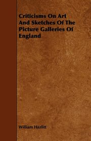 ksiazka tytu: Criticisms on Art and Sketches of the Picture Galleries of England autor: Hazlitt William