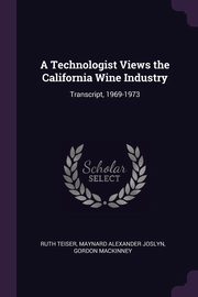 ksiazka tytu: A Technologist Views the California Wine Industry autor: Teiser Ruth