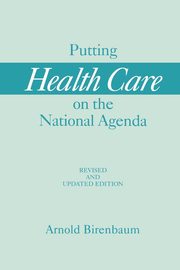 Putting Health Care on the National Agenda, Birenbaum Arnold