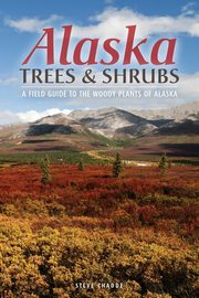 Alaska Trees and Shrubs, Chadde Steve W