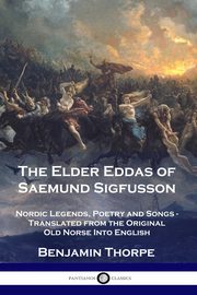 The Elder Eddas of Saemund Sigfusson, Thorpe Benjamin