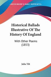 Historical Ballads Illustrative Of The History Of England, Tilt Julia