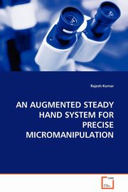 AN AUGMENTED STEADY HAND SYSTEM FOR PRECISE MICROMANIPULATION, Kumar Rajesh