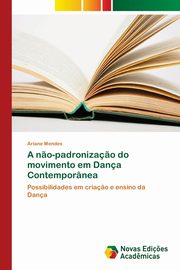 ksiazka tytu: A n?o-padroniza?o do movimento em Dana Contempornea autor: Mendes Ariane