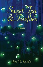 Sweet Tea and Fireflies, Rankin Jane W.