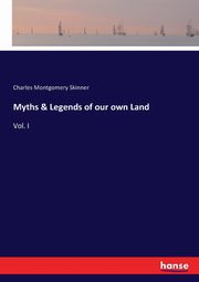 Myths & Legends of our own Land, Skinner Charles Montgomery