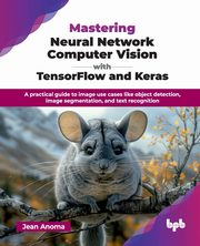 Mastering Neural Network Computer Vision with TensorFlow and Keras, Anoma Jean