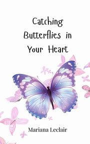 Catching Butterflies in Your Heart, Leclair Mariana